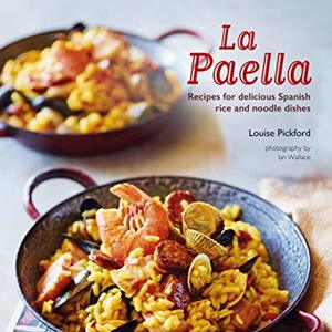 La Paella: Recipes For Delicious Spanish Rice Dishes